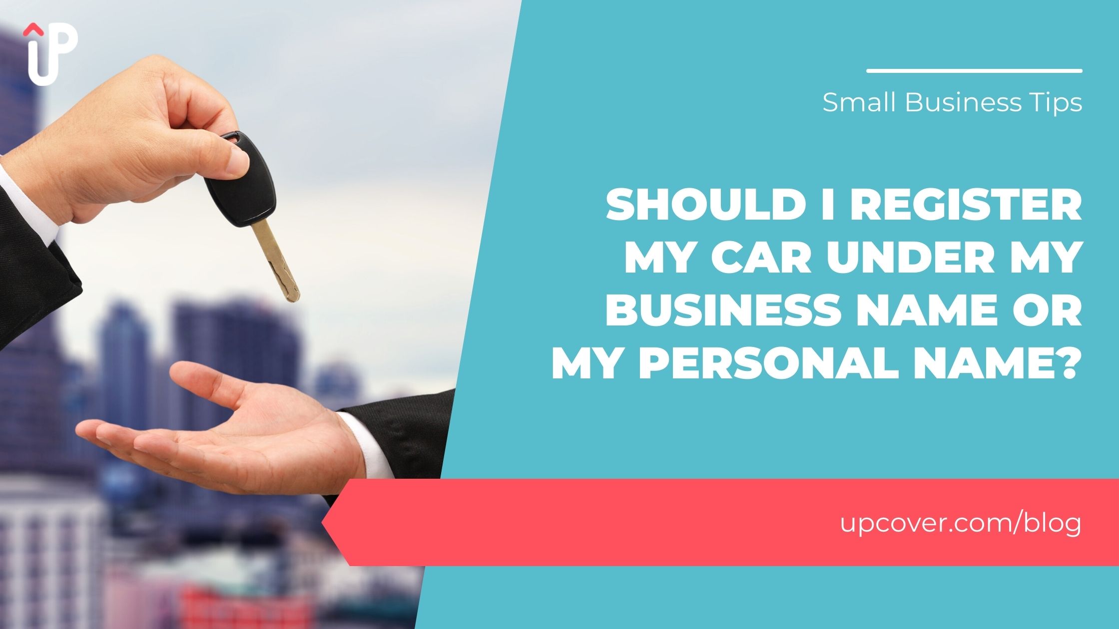 Should I Register My Car Under My Business Name Or My Personal Name? upcover Blog